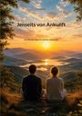 Text: "Jenseits von Ankunft", "Ein Roman über Erwachen ohne Ziel". Zwei Menschen sitzen, Blick auf Sonnenuntergang und Berge.