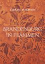 Text: „ULRICH E. SCHONACH, BRANDENBURG IN FLAMMEN“. Hintergrund: florales, orangenes Muster.