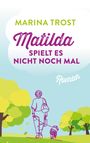 Text: "Marina Trost, Matilda spielt es nicht noch mal, Roman". Illustration: Person mit Hund in Parklandschaft.