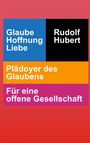 "Glaube Hoffnung Liebe" auf Blau, "Rudolf Hubert" auf Schwarz. "Plädoyer des Glaubens" auf Orange, "Für eine offene Gesellschaft" auf Pink.