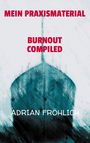 Text: "MEIN PRAXISMATERIAL BURNOUT COMPILED ADRIAN FRÖHLICH". Ein abstraktes Bild mit einem angedeuteten Schiff.