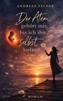 Andreas Felder: Der Atem gehört mir, bis ich ihn selbst loslasse, Buch