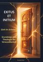 Text: "EXITUS ET INITIUM. Gott im Scheitern. Grundzüge einer Theologie der Verwundbarkeit. Eureka Circe." Eine geöffnete, leuchtende Tür mit Lichteffekten.