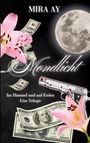 MIRA AY, Mondlicht, Im Himmel und auf Erden, Eine Trilogie. Vollmond, blutige Pistole, Geldscheine und rosa Lilien.