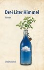 "Drei Liter Himmel", Roman von Uwe Rudnick. Eine Flasche mit Wolke und einem Zweig mit grünen Blättern.