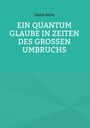 Gloria Recte: Ein Quantum Glaube in Zeiten des Großen Umbruchs, Buch
