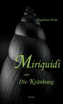 Magdalena Wede, Miriquidi oder Die Kränkung, Roman. Schwarz-weiße, spiralförmige Struktur im Hintergrund.