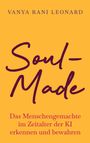 Titel: "Soul-Made". Untertitel: "Das Menschengemachte im Zeitalter der KI erkennen und bewahren". Autor: Vanya Rani Leonard.