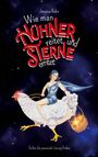 „Jessica Rahn: Wie man Hühner reitet und Sterne erntet. Sicher die passende Lösung finden.“ Frau auf Huhn im Weltraum.