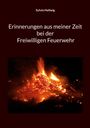 „Erinnerungen aus meiner Zeit bei der Freiwilligen Feuerwehr“ von Sylvio Hellwig. Im Hintergrund ein loderndes Feuer.