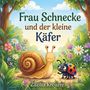 „Frau Schnecke und der kleine Käfer“ von Zäzilia Kreuzer. Eine fröhliche Schnecke und ein bunter Käfer in einer blühenden Landschaft.
