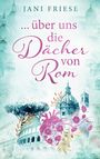 Buchtitel: "...über uns die Dächer von Rom". Pastellfarben zeigen römische Architektur, florale Muster und einen Baum.
