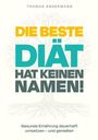 Titel: "DIE BESTE DIÄT HAT KEINEN NAMEN!" Untertitel: "Gesunde Ernährung dauerhaft umsetzen – und genießen" Bild mit Baumzeichnung.