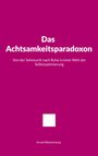 Das Achtsamkeitsparadoxon: Von der Sehnsucht nach Ruhe in einer Welt der Selbstoptimierung. Autor: Arved Westerkamp.