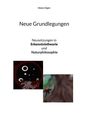 "Neue Grundlegungen. Neusetzungen in Erkenntnistheorie und Naturphilosophie. Dieter Eigler." Zwei abstrakte Illustrationen.