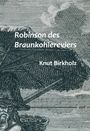 Text: "Robinson des Braunkohlereviers" und "Knut Birkholz". Illustration: Person mit großem Hut unter Schirm.