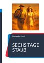 Titel: "SECHS TAGE STAUB". Autor: Alexander Erkert. Illustration: Ein Mann und eine Frau in staubiger Kulisse mit Vegas-Schild.