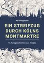 Kai Wiegmann: Ein Streifzug durch Kölns Montmartre. 15 Kurzgeschichten aus Nippes. Stadtplan und Skyline von Köln.