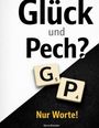 „Glück und Pech? Nur Worte!“ steht in einem Mix aus großen und kleinen Buchstaben. Scrabble-Steine „G“ und „P“.