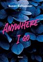 Text: „Susan Kaltwasser“, „ANYWHERE I GO“, „Roman“. Blaue Hortensienblüten im Hintergrund.