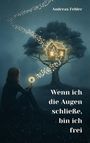 Andreas Felder: Wenn ich die Augen schließe, bin ich frei, Buch