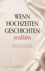 „Wenn Hochzeiten Geschichten erzählen“ - Momente aus der Welt einer Hochzeitsplanerin. Autorin: Elke Nehring. Seidener Hintergrund.