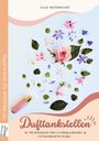 "Julia Netzmacher. 101 Rezepte für Riechstifte. Dufttankstellen. Mit ätherischen Ölen. Sonderteil für Kinder." Verschiedene bunte Blumen.