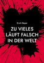 Erich Beyer: Zu vieles läuft falsch in der Welt, Buch