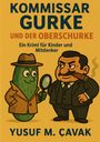 „KOMMISSAR GURKE UND DER OBERSCHURKE“; Ein Krimi für Kinder. Illustration: Eine Gurke mit Lupe, ein Mann mit Zigarre.