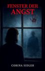 „Fenster der Angst“ und „Corina Sidler“. Eine Person vor einem dunklen Fenster mit blutigem Handabdruck.