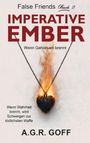 Ein brennendes Herz an einer Kette, umgeben von folgenden Texten: "False Friends Buch 2", "IMPERATIVE EMBER", "Wenn Gehorsam brennt", "Wenn Wahrheit brennt, wird Schweigen zur tödlichsten Waffe", "A.G.R. GOFF".