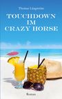 "Thomas Längström. TOUCHDOWN IM CRAZY HORSE. Roman." Am Strand mit Cocktail, Ananas, Strohhut und Sonnenbrille.