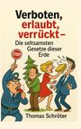 „Verboten, erlaubt, verrückt – Die seltsamsten Gesetze dieser Erde“ von Thomas Schröter. Illustration: Polizist mit Stoppschild, Mann umarmt Baum, Frau schlägt Mann Torte ins Gesicht.