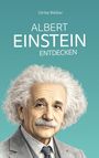 Text: Ulrike Welker, ALBERT EINSTEIN ENTDECKEN. Illustration: Porträt von Albert Einstein mit weißem Haar auf blauem Hintergrund.