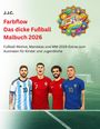 J. J. C.: Farbflow - Das dicke Fußball Malbuch 2026, Buch