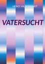 Text: "HEIKO HILDEBRANDT", "VATERSUCHT". Illustration mit vertikalen Streifen in Blau-, Lila- und Orangetönen.