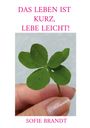 "Das Leben ist kurz, lebe leicht!" und "Sofie Brandt". Gezeigt wird eine Hand mit einem vierblättrigen Kleeblatt.