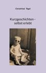 "Christfried Tögel: Kurzgeschichten - selbst erlebt." Schwarzweißfoto eines Kindes mit Sonnenbrille auf Stufen.