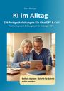 Klaus Bissinger: KI im Alltag - 236 fertige Anleitungen für ChatGPT &Co.!, Buch