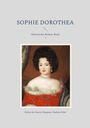 "Sophie Dorothea. Historischer Roman. Band 1." Gemälde einer elegant gekleideten Frau aus der Barockzeit.