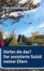 Inge Schumacher. Darunter steht: "Dürfen die das? Der assistierte Suizid meiner Eltern." Friedhof mit Bäumen im Hintergrund.