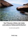 „Von Träumen, Zielen, der Liebe und anderen Nebensächlichkeiten. Aus dem Leben gegriffen. Andy Long.“ Küstenlandschaft.