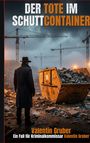 "Der Tote im Schuttcontainer. Valentin Gruber: Ein Fall für Kriminalkommissar Valentin Gruber." Eine düstere Baustellenkulisse.