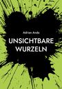 „Adrian Anda UNSICHTBARE WURZELN“ steht in weiß auf schwarzem Klecks auf grünem Hintergrund.