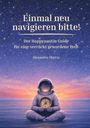 „Einmal neu navigieren bitte! Der Happynautin Guide für eine verrückt gewordene Welt. Alexandra Hintze.“ Ein Astronaut hält einen Kompass.