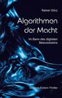 „Algorithmen der Macht“, Rainer Görz. „Im Bann des digitalen Bewusstseins“. Science-Fiction-Thriller. Glänzend blaue Abstraktion.