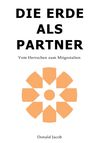 Text: "DIE ERDE ALS PARTNER - Vom Herrschen zum Mitgestalten - Donald Jacob". Unter einem stilisierten orangefarbenen Blumenlogo.