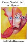 Karl-Heinz Haselmeyer: Kleine Geschichten mit Gewalt, Buch