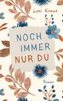 Text: "Noch immer nur du", "Leni Kraus", "Roman". Florales Motiv mit blauen und braunen Blüten und Blättern.