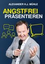 Alexander H. J. Mühle: Angstfrei präsentieren, Buch